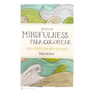 Libro Mindfulness Para Colorear De Emma Farrarons