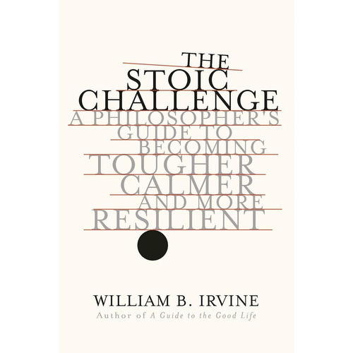 The Stoic Challenge : A Philosopher's Guide To Becoming Tougher, Calmer, And More Resilient, De William B. Irvine. Editorial Ww Norton & Co, Tapa Dura En Inglés