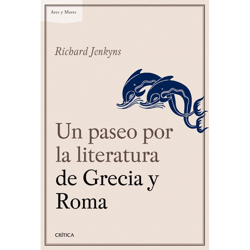 Un Paseo Por La Literatura De Grecia Y Roma, De R Jenkyns., Vol. 0. Editorial Crítica, Tapa Blanda En Español, 2015