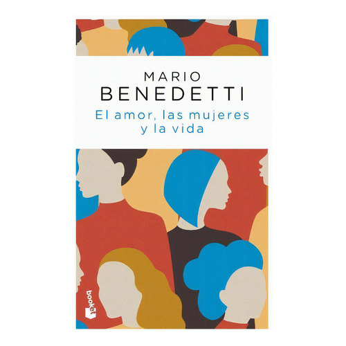 Amor, Las Mujeres Y La Vida, El, De Mario Benedetti. Editorial Booket En Español