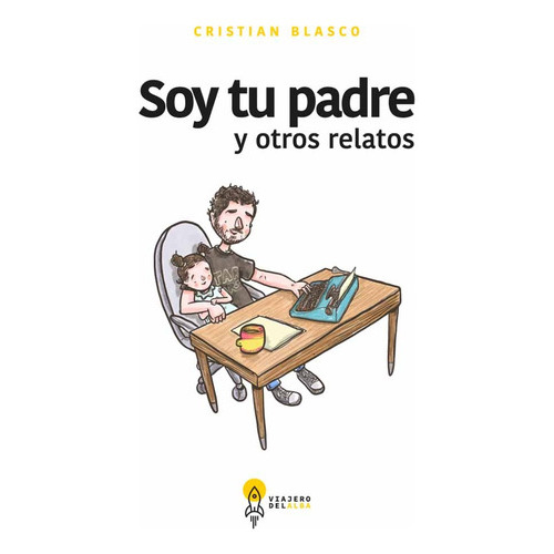 Soy Tu Padre Y Otros Relatos, De Cristian Blasco. Editorial Viajero Del Alba Ediciones, Tapa Blanda En Español, 2022
