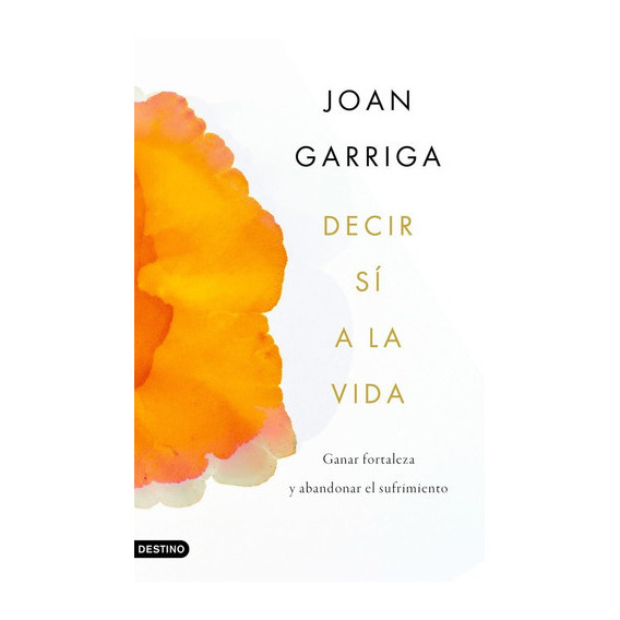 Decir Sí A La Vida, De Garriga, Joan. Editorial Ediciones Destino, Tapa Blanda En Español