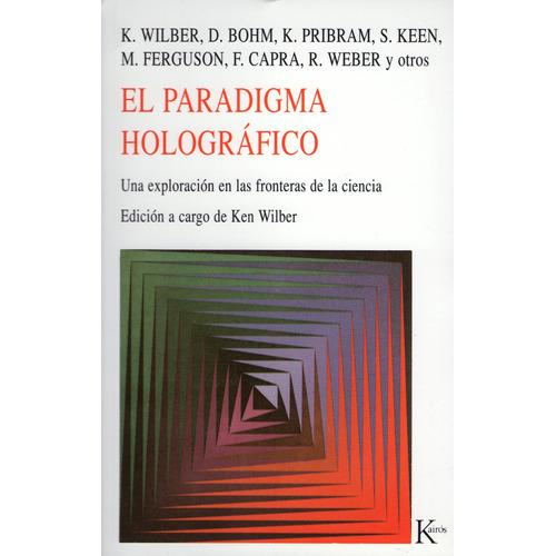 El paradigma holográfico: Una exploración en las fronteras de la ciencia, de Wilber, Ken. Editorial Kairos, tapa blanda en español, 2002