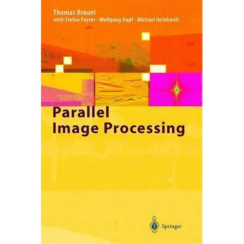 Parallel Image Processing, De T. Bräunl. Editorial Springer-verlag Berlin And Heidelberg Gmbh & Co. Kg En Inglés