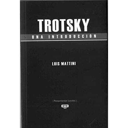 Trotsky. Una Introduccion - Luis Mattini