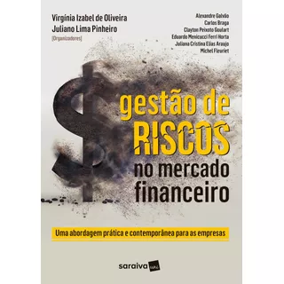 Gestão De Riscos No Mercado Financeiro: Uma Abordagem Prática E Contemporânea Para As Empresas, De  Oliveira, Virgínia Izabel De/  Pinheiro, Juliano Lima. Editora Saraiva Educação S. A., Capa Mole Em 