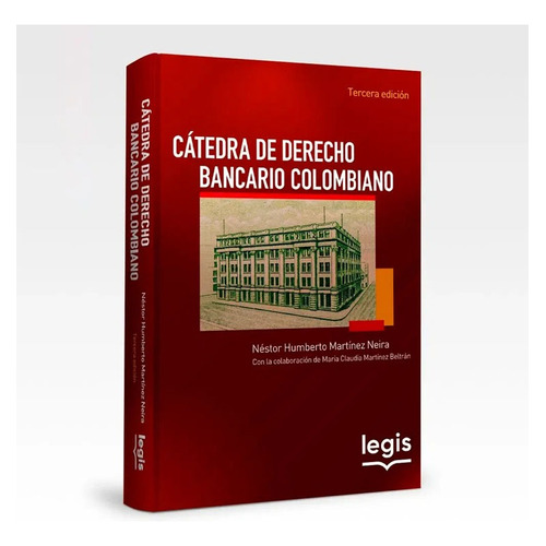 Catedra De Derecho Bancario Colombiano, De Nestor Humberto Maria Neira. Editorial Legis, Tapa Blanda, Edición Edición 3 En Español, 2023