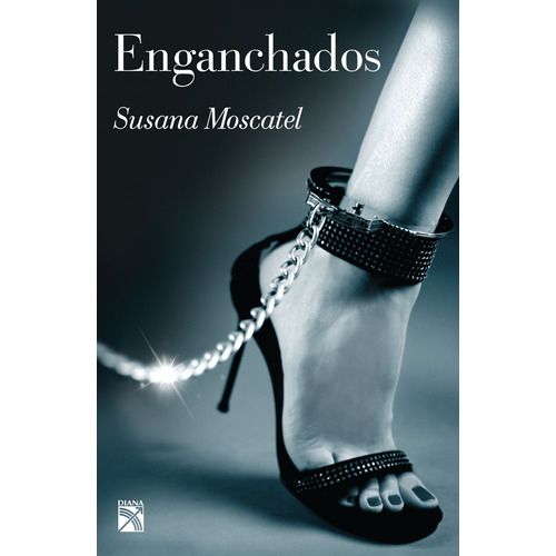 Enganchados, de Moscatel, Susana. Serie Fuera de colección Editorial Diana México, tapa blanda en español, 2012