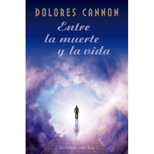Entre La Muerte Y La Vida (nuevo) - Dolores Cannon, De Dolores Cannon. Editorial Ediciones Obelisco Sl En Español