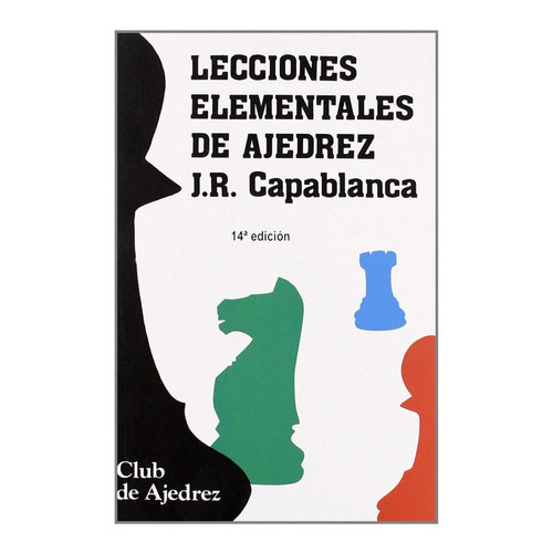 Lecciones elementales de ajedrez. Nueva ediciÃÂ³n, diseÃÂ±o y maqueta, de CAPABLANCA JOSE RAUL. Editorial Fundamentos, tapa blanda en español