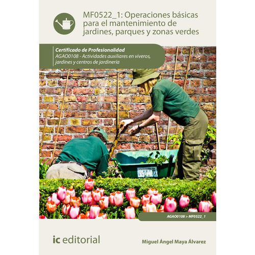 OPERACIONES BASICAS PARA EL MANTENIMIENTO DE JARDINES, PARQU, de Maya Álvarez, Miguel Ángel. IC Editorial, tapa blanda en español