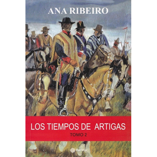 Los Tiempos De Artigas Tomo 2 - Ana Ribeiro