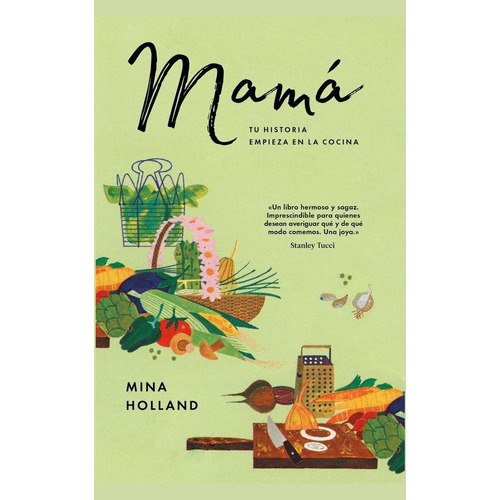 Mamá: Tu Historia Empieza En La Cocina, De Holland, Mina. Editorial Malpaso, Tapa Dura En Español, 2018