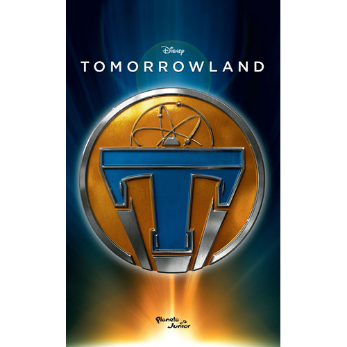 Tomorrowland. La novela, de Disney. Serie Disney Editorial Planeta Infantil México, tapa blanda en español, 2015