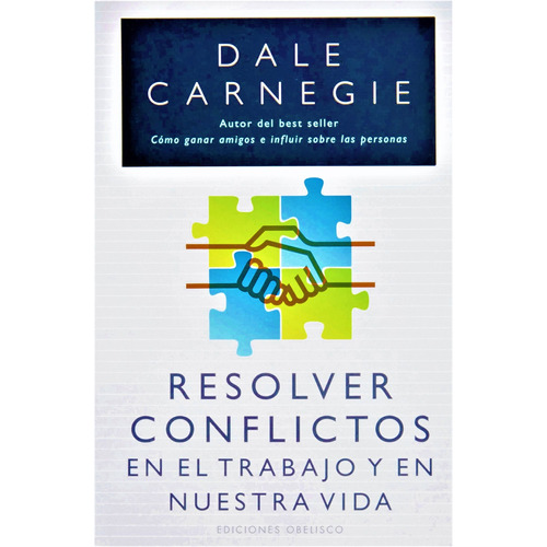 Resolver conflictos en el trabajo y en nuestra vida, de Carnegie, Dale. Editorial Ediciones Obelisco, tapa blanda en español, 2016