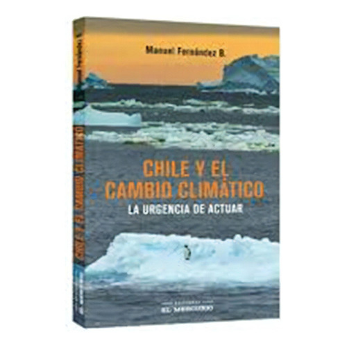 Chile Y El Cambio Climatico. La Urgencia