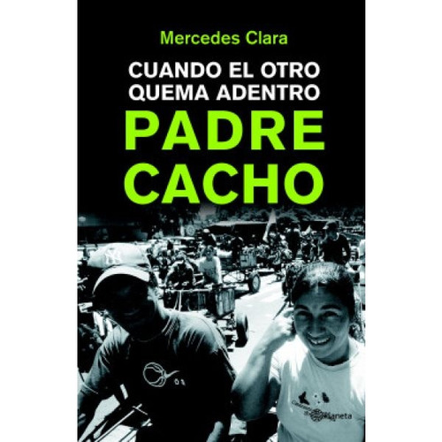 Padre Cacho Cuando El Otro Quema Adentro, De Mercedes Clara. Editorial Booket, Tapa Blanda En Español
