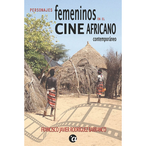 Personajes Femeninos En El Cine Africano Contemporáneo, De Francisco Javier Rodríguez Barranco. Editorial Ediciones Azimut, Tapa Blanda En Español, 2021