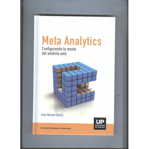 Meta Analytics: Configurando la mente swl analista web, de DAMIA JUAN MANUEL. Serie Marketing y managment UP, vol. 1. Editorial Nobuko, tapa dura, edición 2010 en español, 2010
