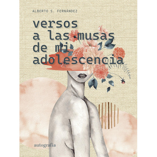 Versos A Las Musas De Mi Adolescencia, De S. Fernández , Alberto.., Vol. 1.0. Editorial Autografía, Tapa Blanda, Edición 1.0 En Español, 2016