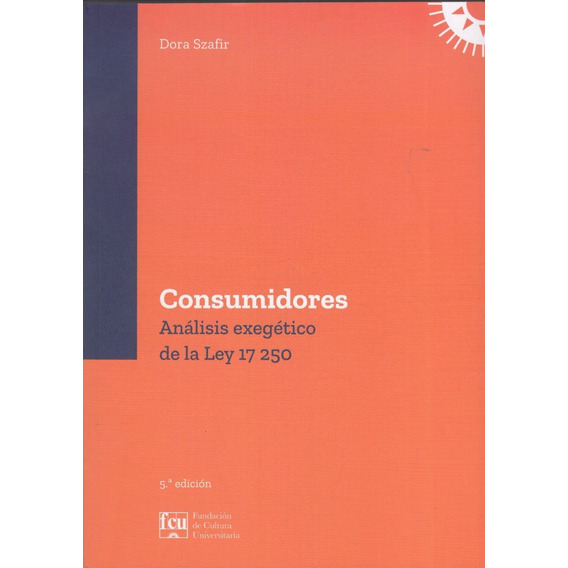 Consumidores Análisis Exegético De La Ley 17250, De Dora Szafir. Editorial Fundación De Cultura Universitaria, Tapa Blanda En Español, 2015