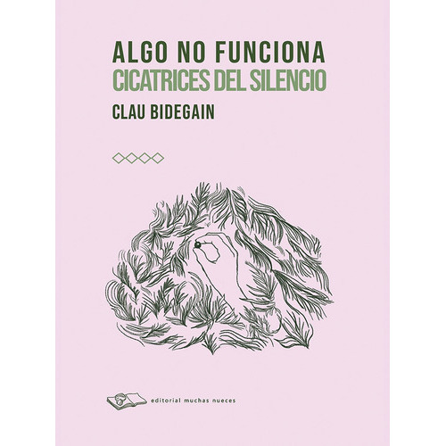 Algo No Funciona: Cicatrices En Silencio, De Clau Bidegain. Editorial Muchas Nueces, Tapa Blanda En Español