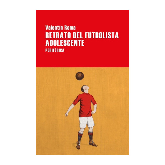 Retrato del futbolista adolescente, de ROMA VALENTIN. Editorial Periférica, tapa blanda en español