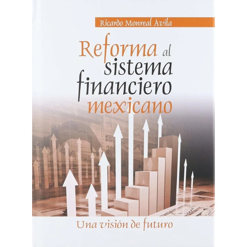 Reforma Al Sistema Financiero Mexicano Una Vision De Futuro