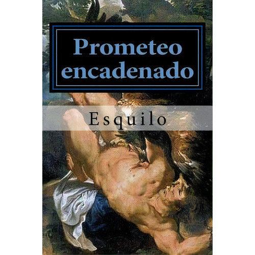 Prometeo Encadenado, De Ésquilo. Editorial Createspace, Tapa Blanda En Español