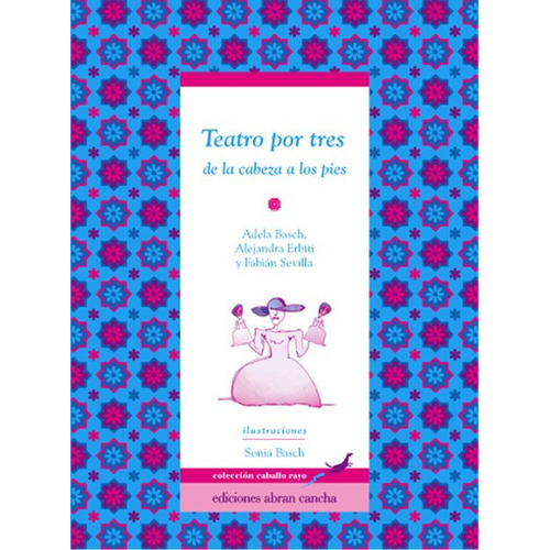 Teatro Por Tres: De La Cabeza A Los Pies, De Basch, Adela. Editorial Abran Cancha, Tapa Blanda En Español, 2010