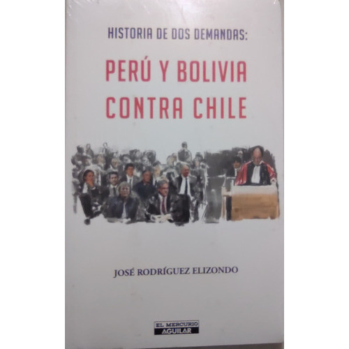 Historia De Dos Demandas: Peru Y Bolivia Contra Chile, De Jose Rodriguez. Editorial Aguilar En Español
