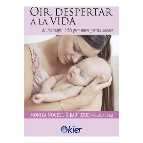 Oir Despertar A La Vida Musicoterapia Bebes Ribaupierre Kier