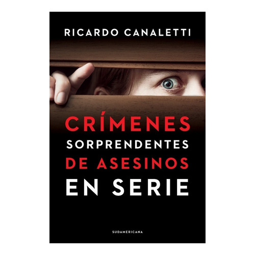 Crimenes Sorprendentes De Asesinos En Serie - Ricardo Canale