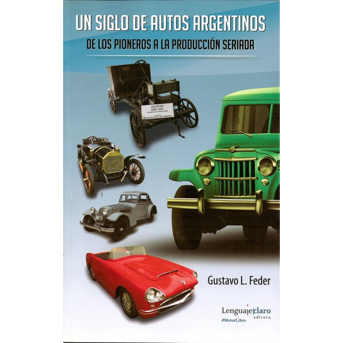 Un Siglo De Autos Argentinos - Feder, Gustavo