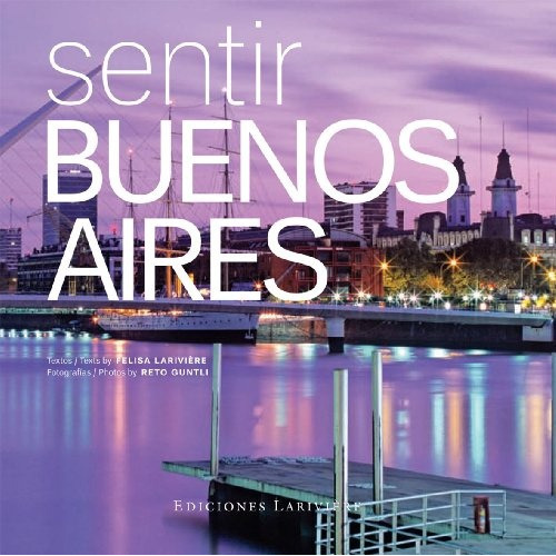 Sentir Buenos Aires, De Lariviere Guntli. Editorial Ediciones Lariviere, Tapa Blanda, Edición 1 En Español