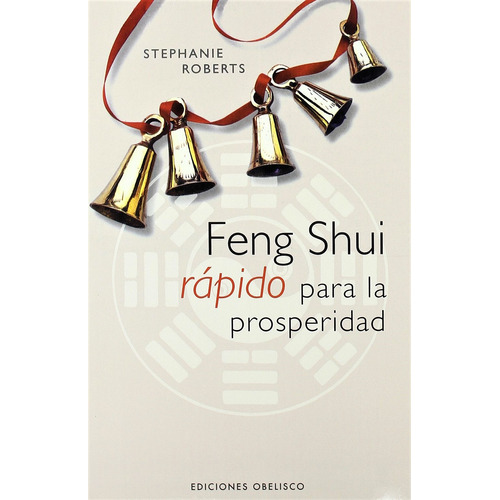 Feng Shui rápido para la prosperidad, de Roberts, Stephanie. Editorial Ediciones Obelisco, tapa blanda en español, 2006