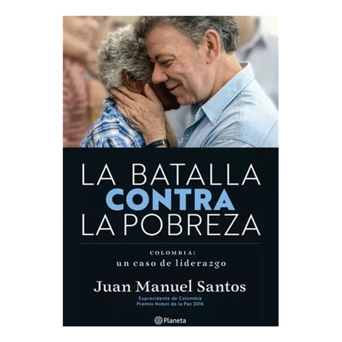 La Batalla Contra La Pobreza, De Juan Manuel Santos. Editorial Planeta, Tapa Blanda, Edición 1 En Español, 2022