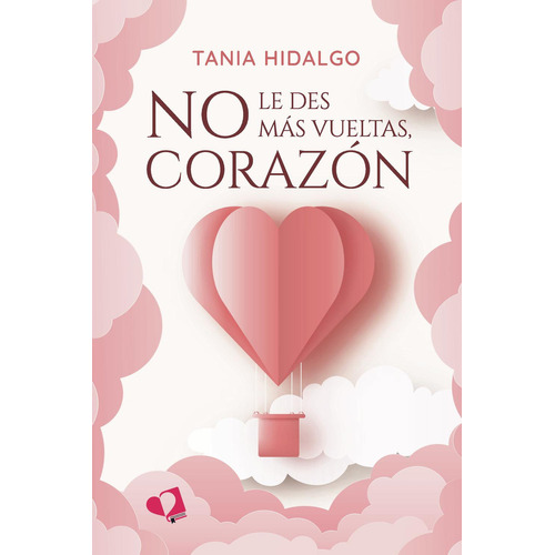 No Le Des Más Vueltas, Corazón: No aplica, de Hidalgo Rodríguez Tania.. Serie 1, vol. 1. Editorial Mil Amores, tapa pasta blanda, edición 1 en español, 2023