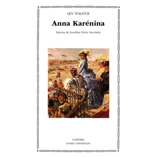 Anna Karênina, de León Tolstói. Serie Letras Universales Editorial Cátedra, tapa blanda en español, 2006