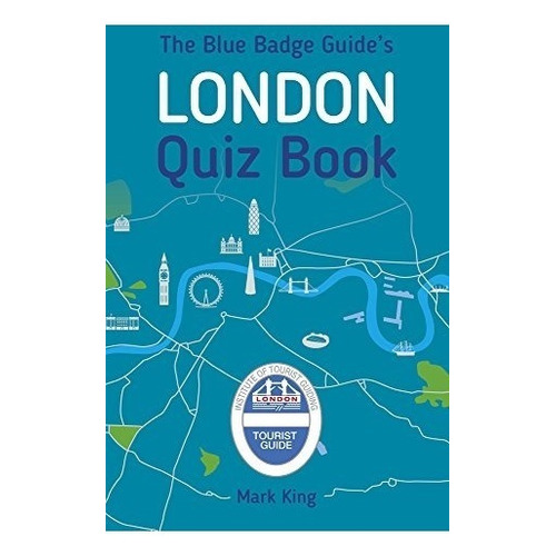 The Blue Badge Guide's London Quiz Book - Mark King