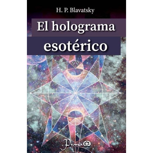 El Holograma Esotérico, De Blavatsky, Helena Petrovna (madame Blavatsky). Editorial Prana, Tapa Blanda En Español, 2021