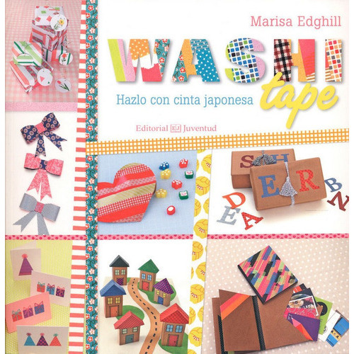 Washi Tape . Hazlo Con Cinta Japonesa, De Edghill Marisa. Editorial Juventud Editorial, Tapa Blanda En Español, 2016