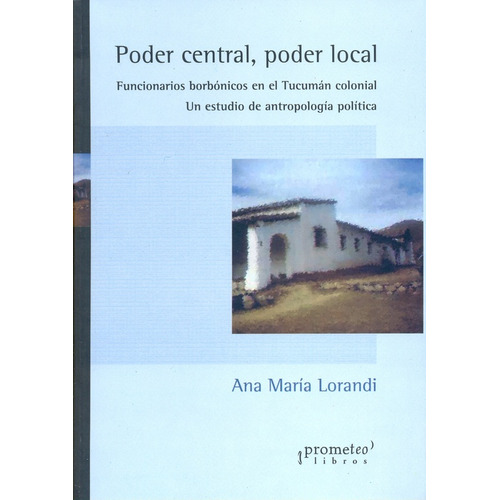 Poder Central, Poder Local - Lorandi Ana Maria