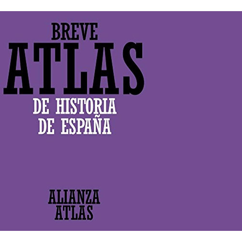 Breve atlas de historia de España (Alianza atlas (AAt)), de PRO, JUAN. Alianza Editorial, tapa pasta blanda, edición edicion en español, 1999