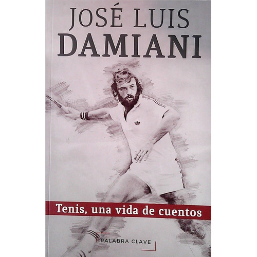Jose Luis Damiani - Tenis, Una Vida De Cuentos - Jose Luis D