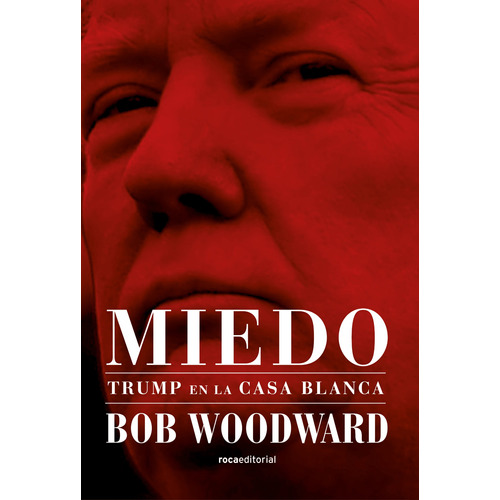 Miedo: Trump en la Casa Blanca, de Woodward, Bob. Serie Roca Trade Editorial ROCA TRADE, tapa blanda en español, 2018