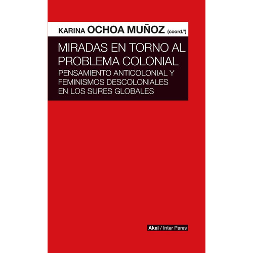 Miradas En Torno Al Problema Colonial - Karina Ochoa Muñoz