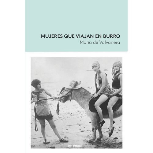 Mujeres Que Viajan En Burro, De Perez Garcia, Maria De Valvanera. Editorial Tres Hermanas, Tapa Blanda En Español