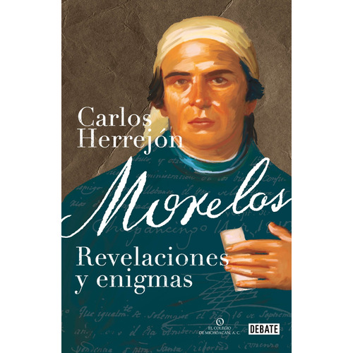 Morelos: Revelaciones y enigmas, de Herrejón, Carlos. Serie Debate Editorial Debate, tapa blanda en español, 2019