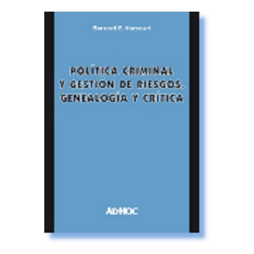 Politica Criminal Y Gestion De Riesgos - Harcourt, Bernard E